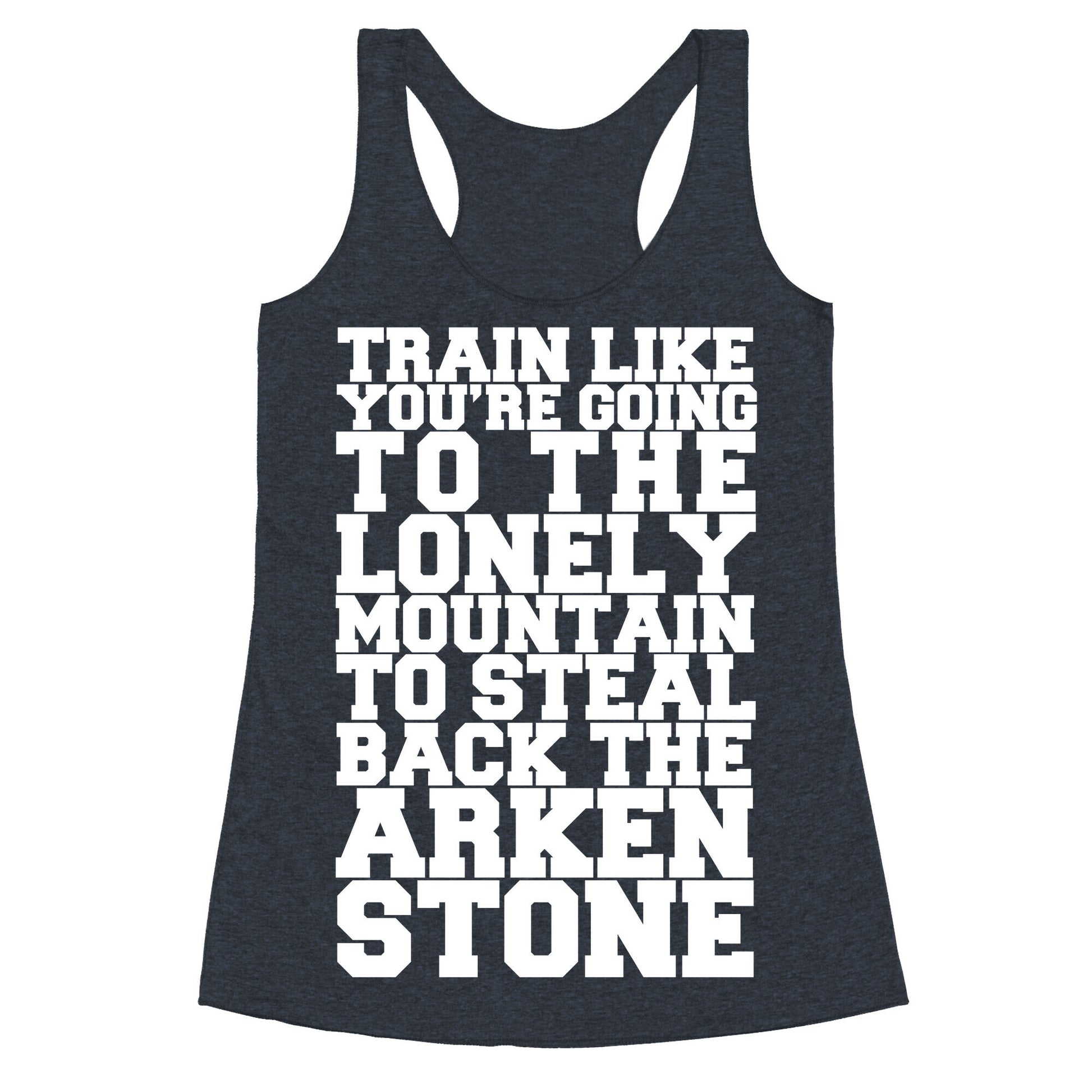 Train Like You're Going To The Lonely Mountain To Steal Back The Arkenstone Racerback Tank