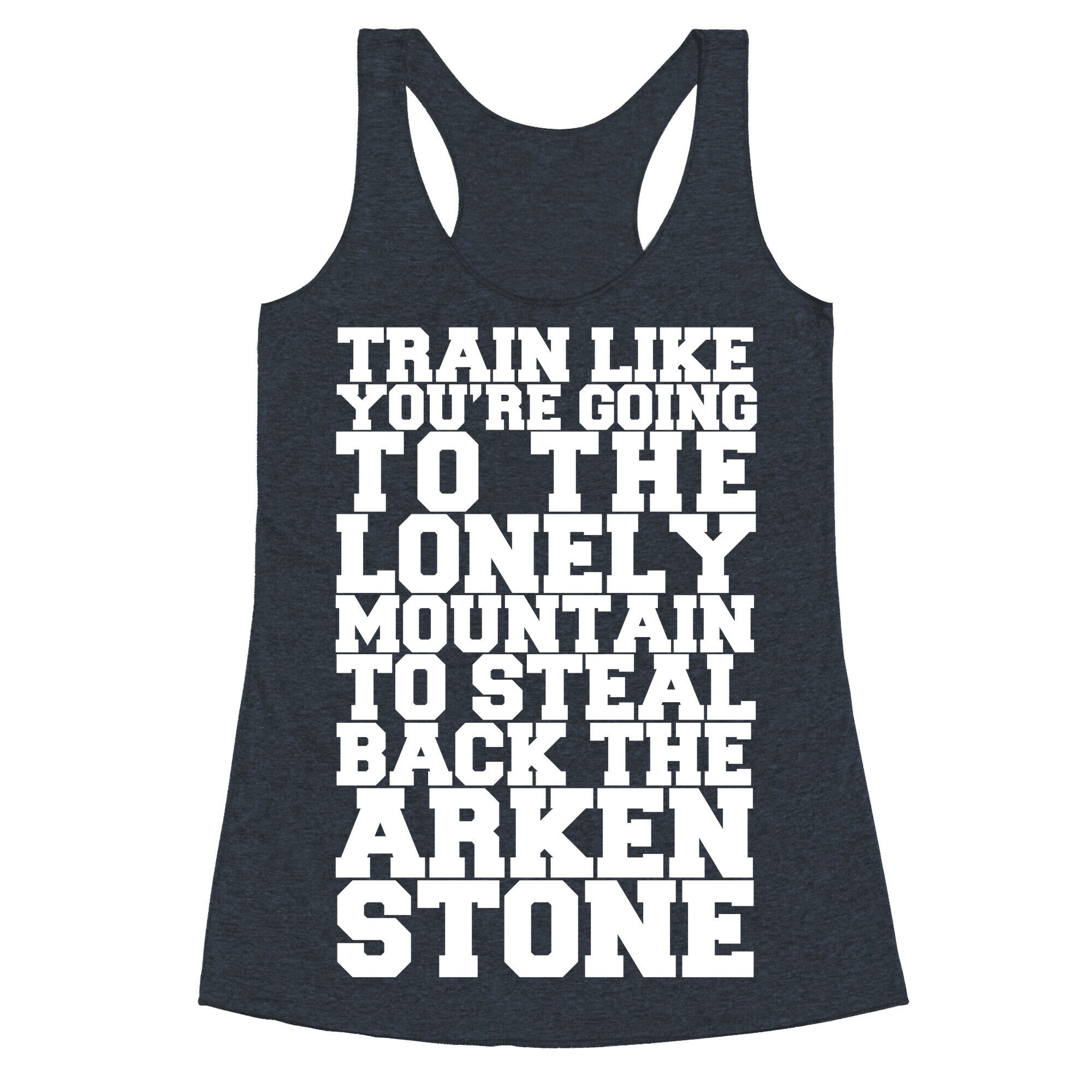Train Like You're Going To The Lonely Mountain To Steal Back The Arkenstone Racerback Tank