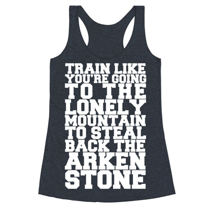 Train Like You're Going To The Lonely Mountain To Steal Back The Arkenstone Racerback Tank