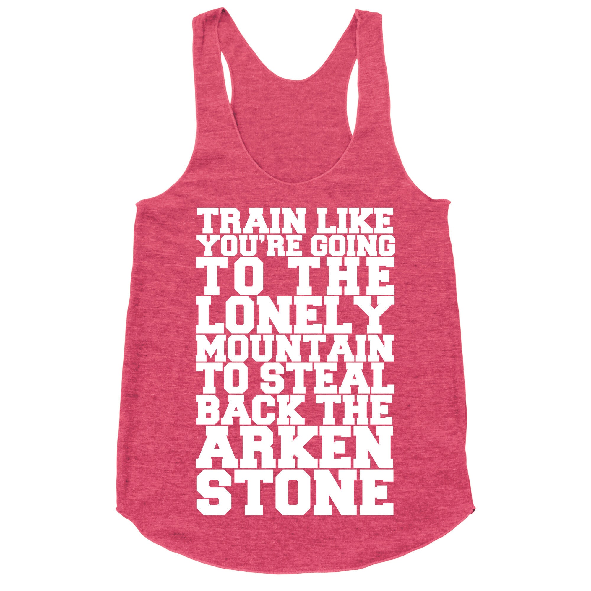 Train Like You're Going To The Lonely Mountain To Steal Back The Arkenstone Racerback Tank