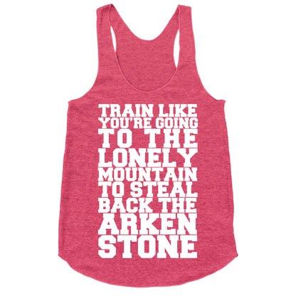 Train Like You're Going To The Lonely Mountain To Steal Back The Arkenstone Racerback Tank