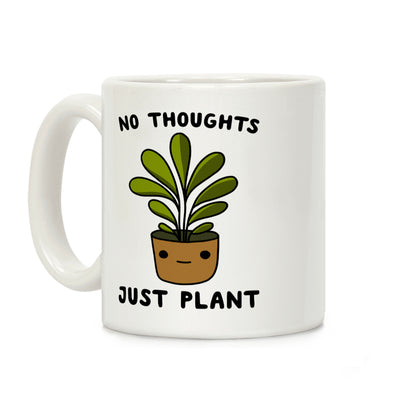 No Thoughts, Just Plant Coffee Mug