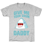 Give Me Your Chum Daddy T-Shirt