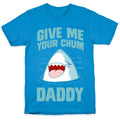 Give Me Your Chum Daddy T-Shirt