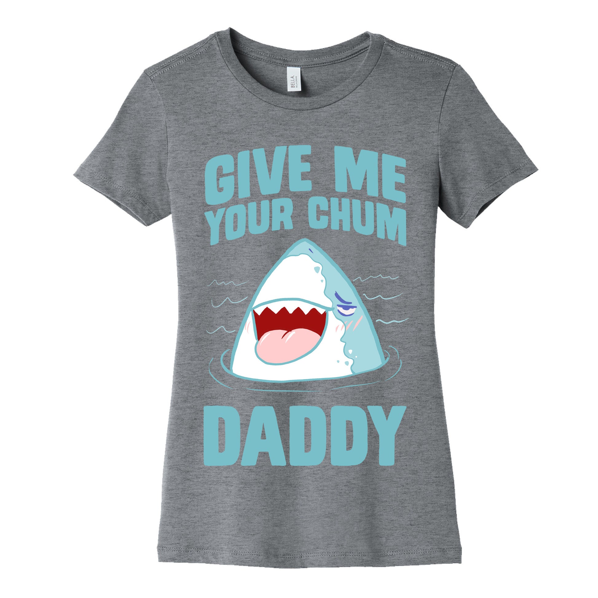 Give Me Your Chum Daddy Women's Cotton Tee