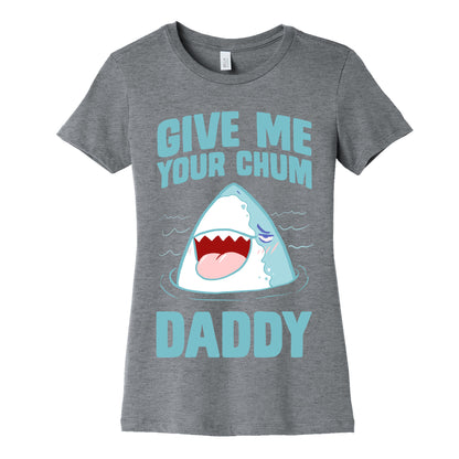 Give Me Your Chum Daddy Women's Cotton Tee