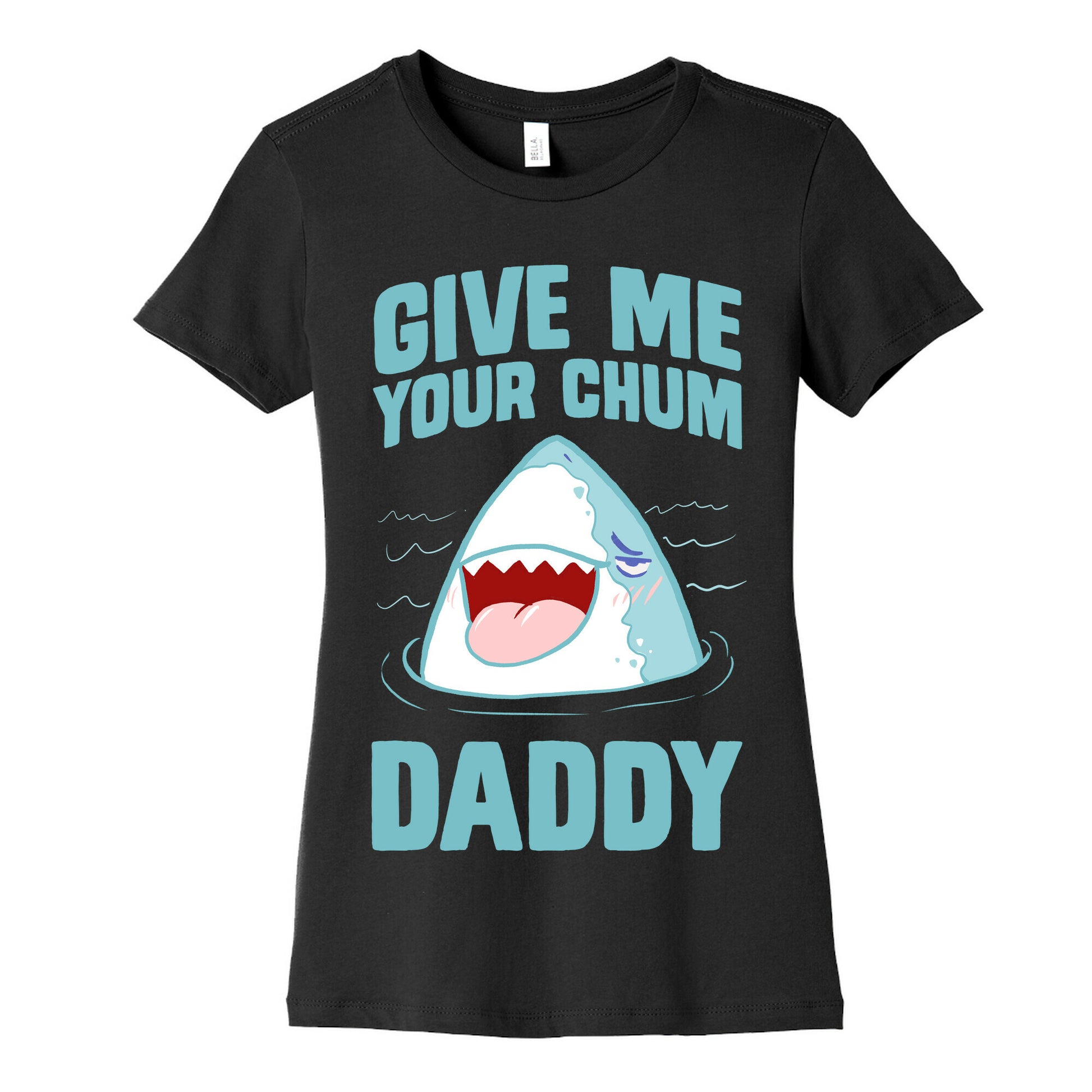 Give Me Your Chum Daddy Women's Cotton Tee