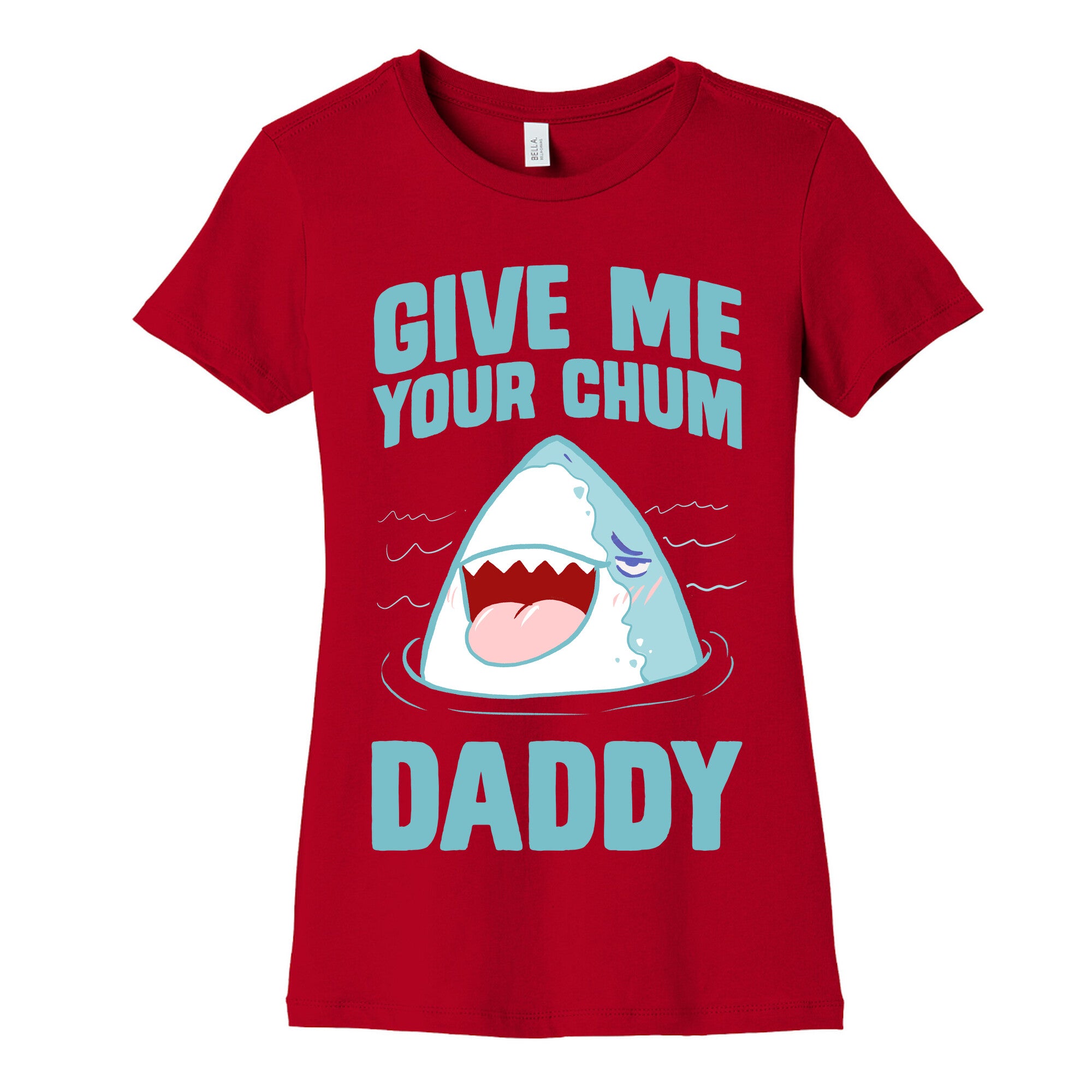 Give Me Your Chum Daddy Women's Cotton Tee