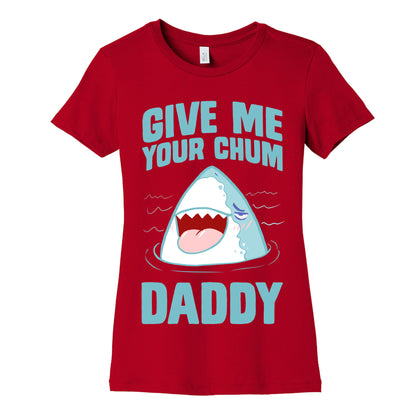 Give Me Your Chum Daddy Women's Cotton Tee