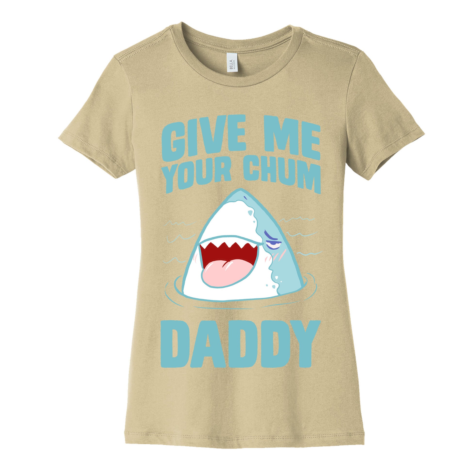 Give Me Your Chum Daddy Women's Cotton Tee