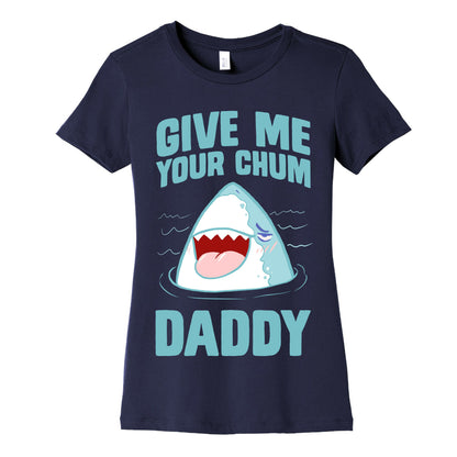 Give Me Your Chum Daddy Women's Cotton Tee