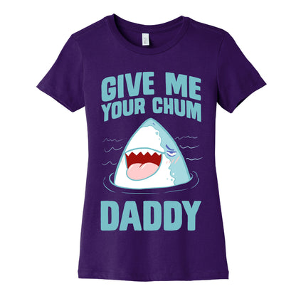 Give Me Your Chum Daddy Women's Cotton Tee