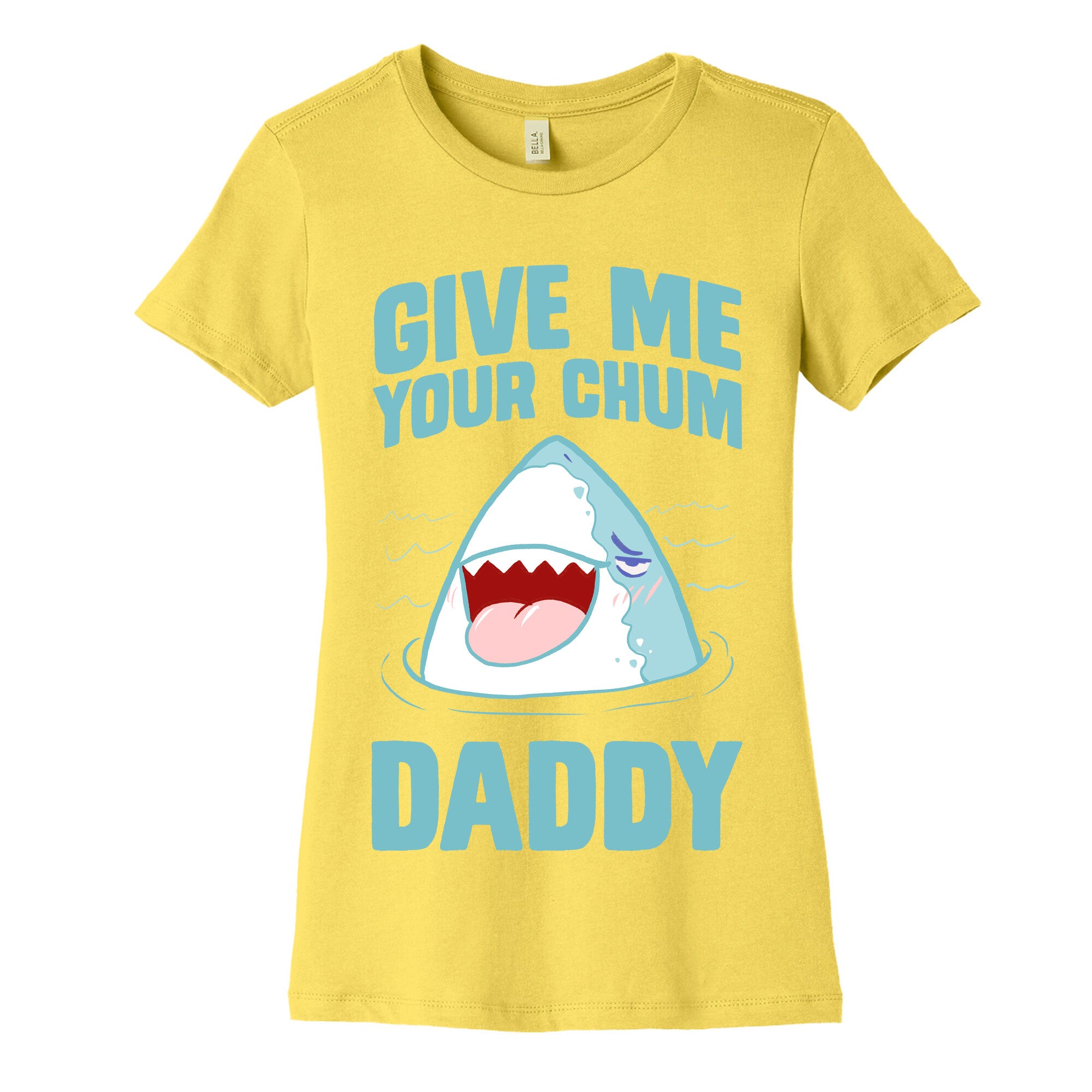 Give Me Your Chum Daddy Women's Cotton Tee