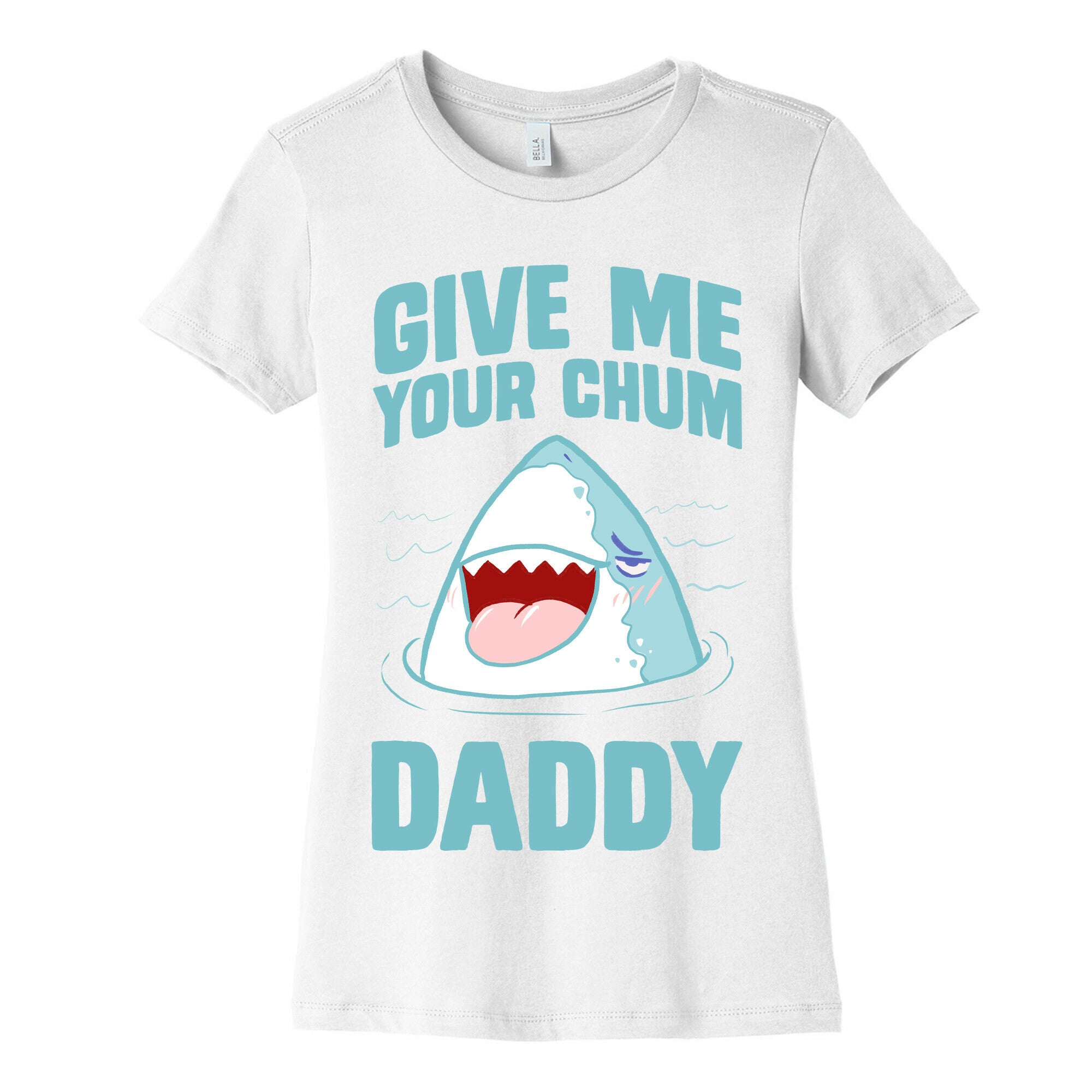 Give Me Your Chum Daddy Women's Cotton Tee