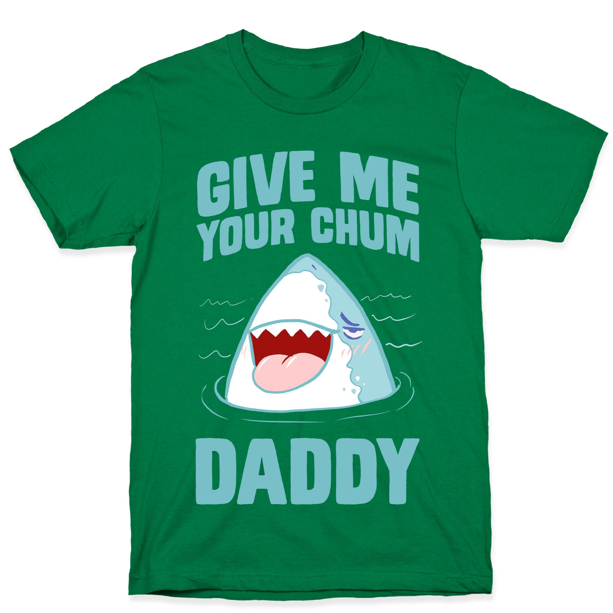 Give Me Your Chum Daddy T-Shirt