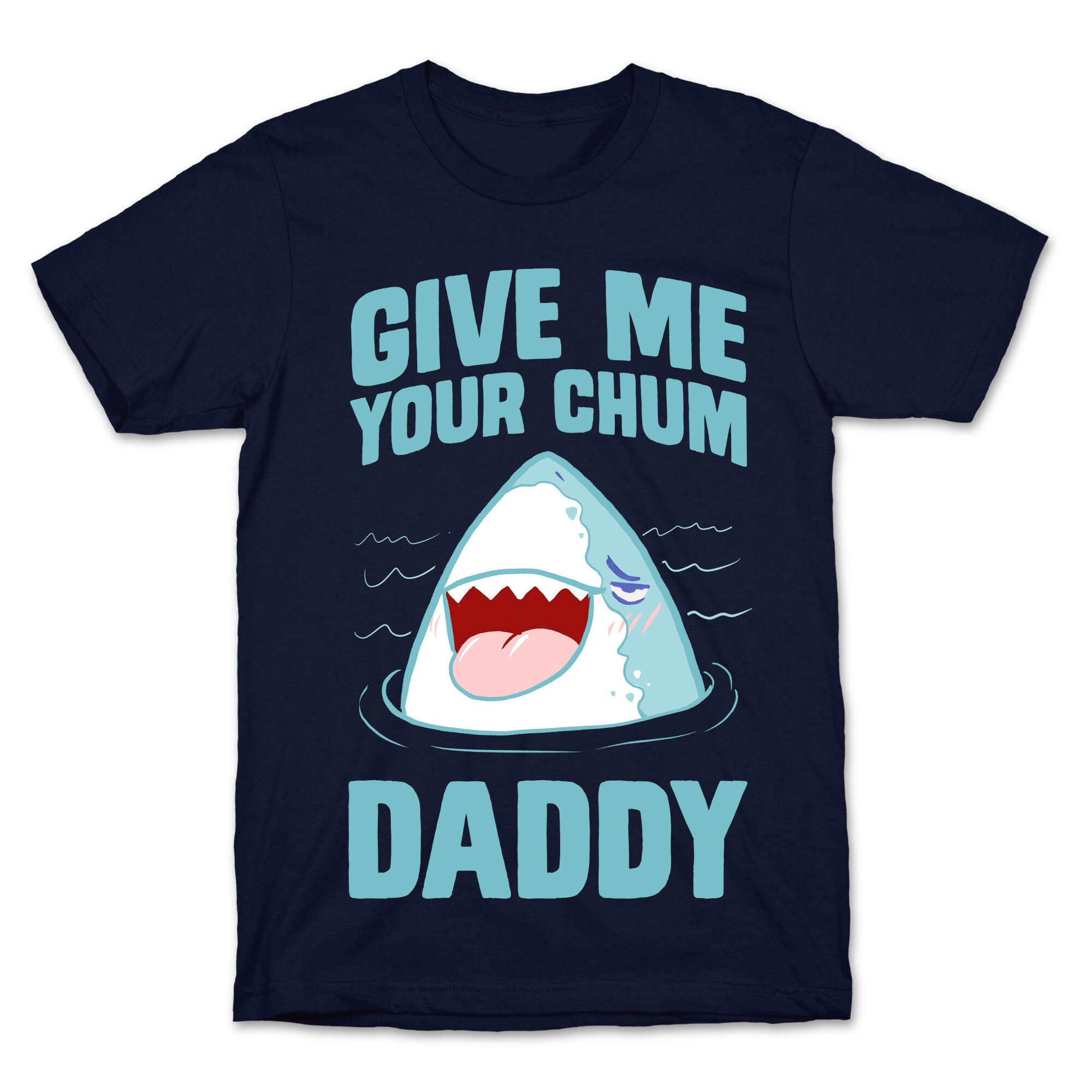 Give Me Your Chum Daddy T-Shirt