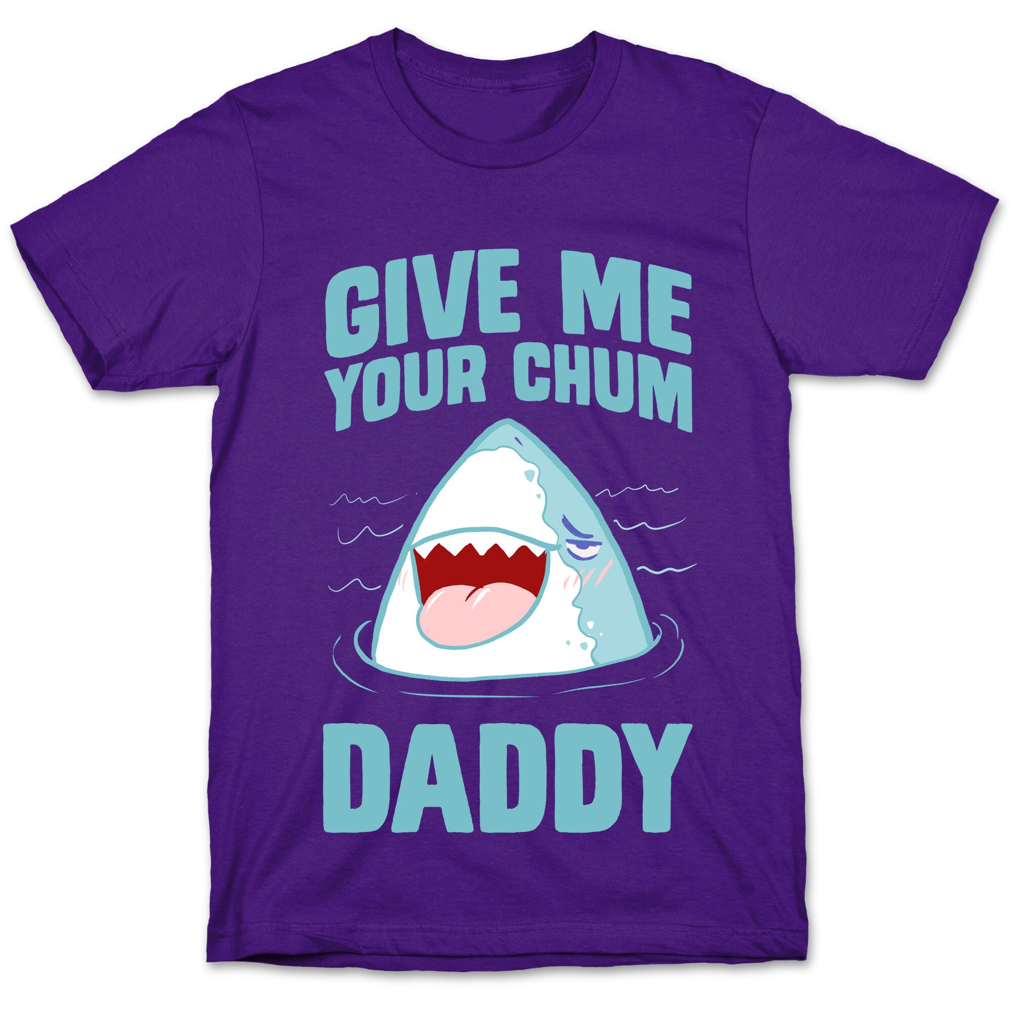 Give Me Your Chum Daddy T-Shirt