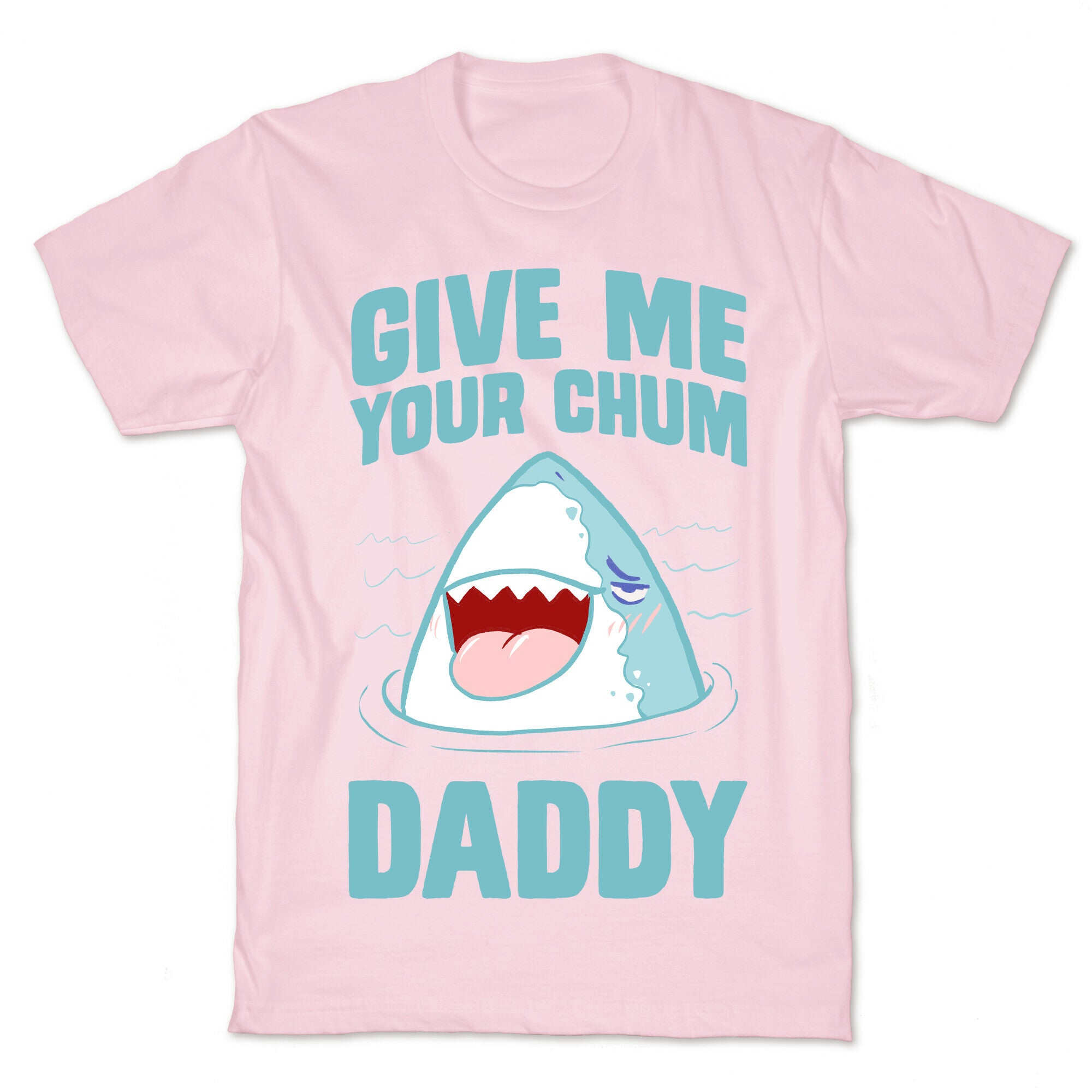 Give Me Your Chum Daddy T-Shirt