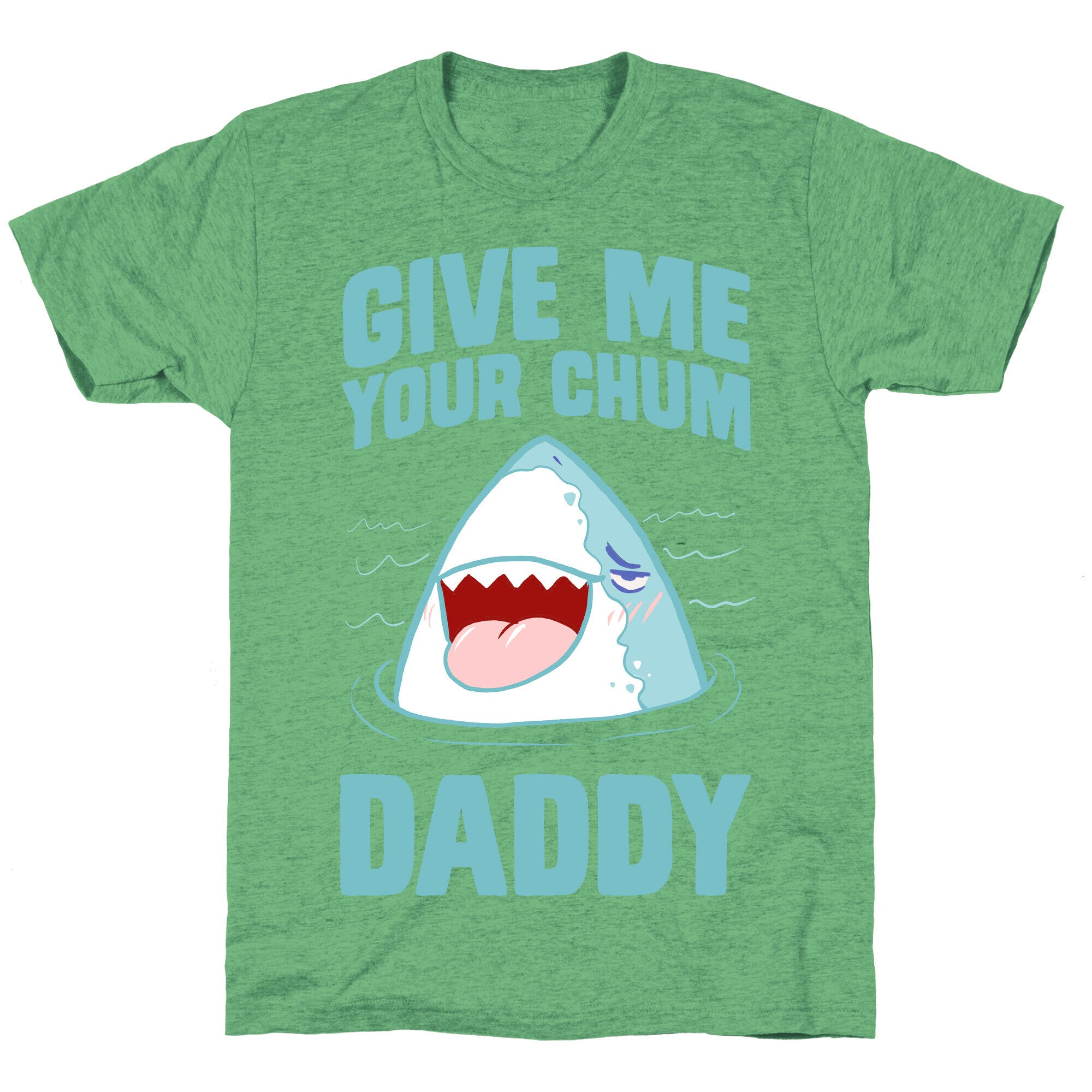 Give Me Your Chum Daddy Unisex Triblend Tee