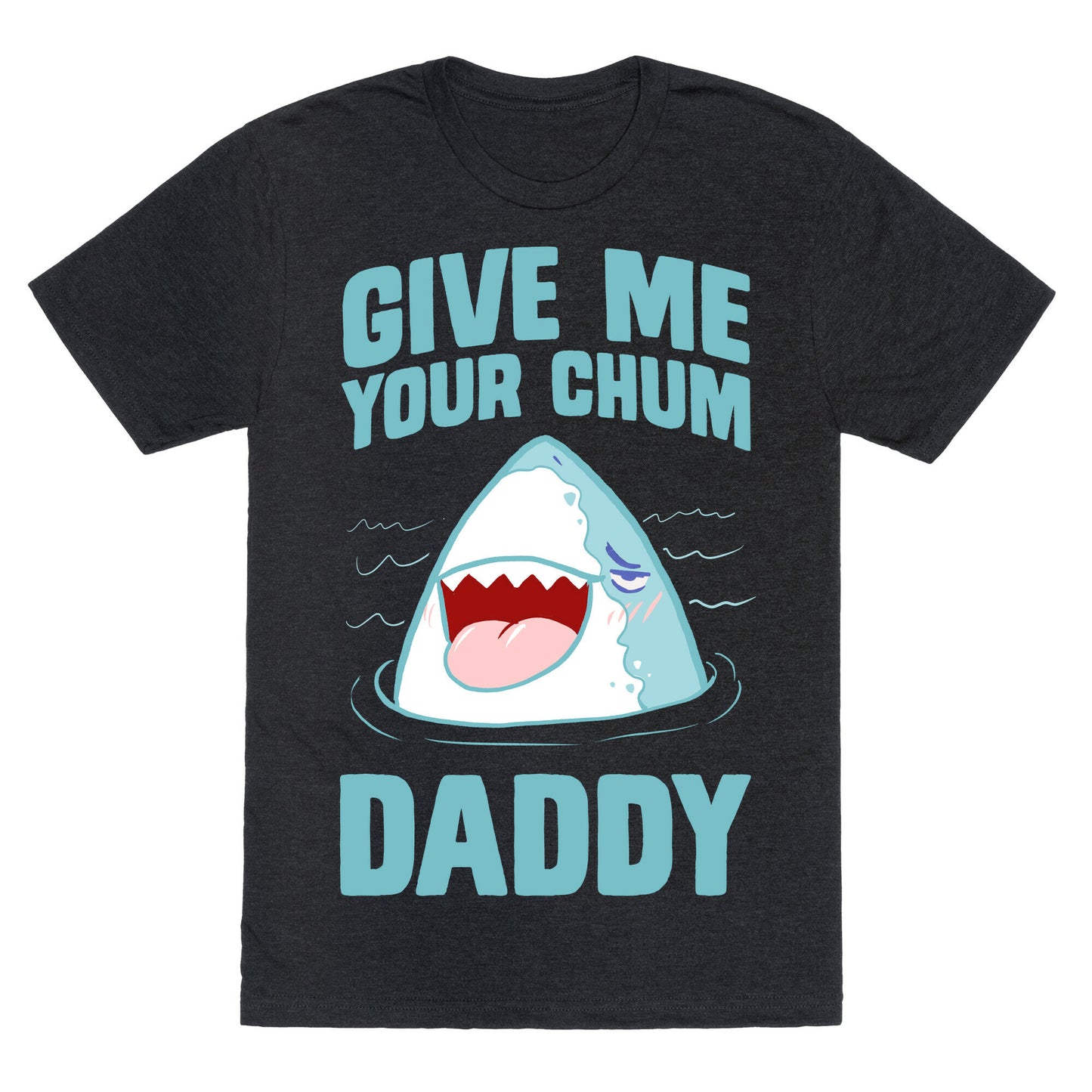 Give Me Your Chum Daddy Unisex Triblend Tee