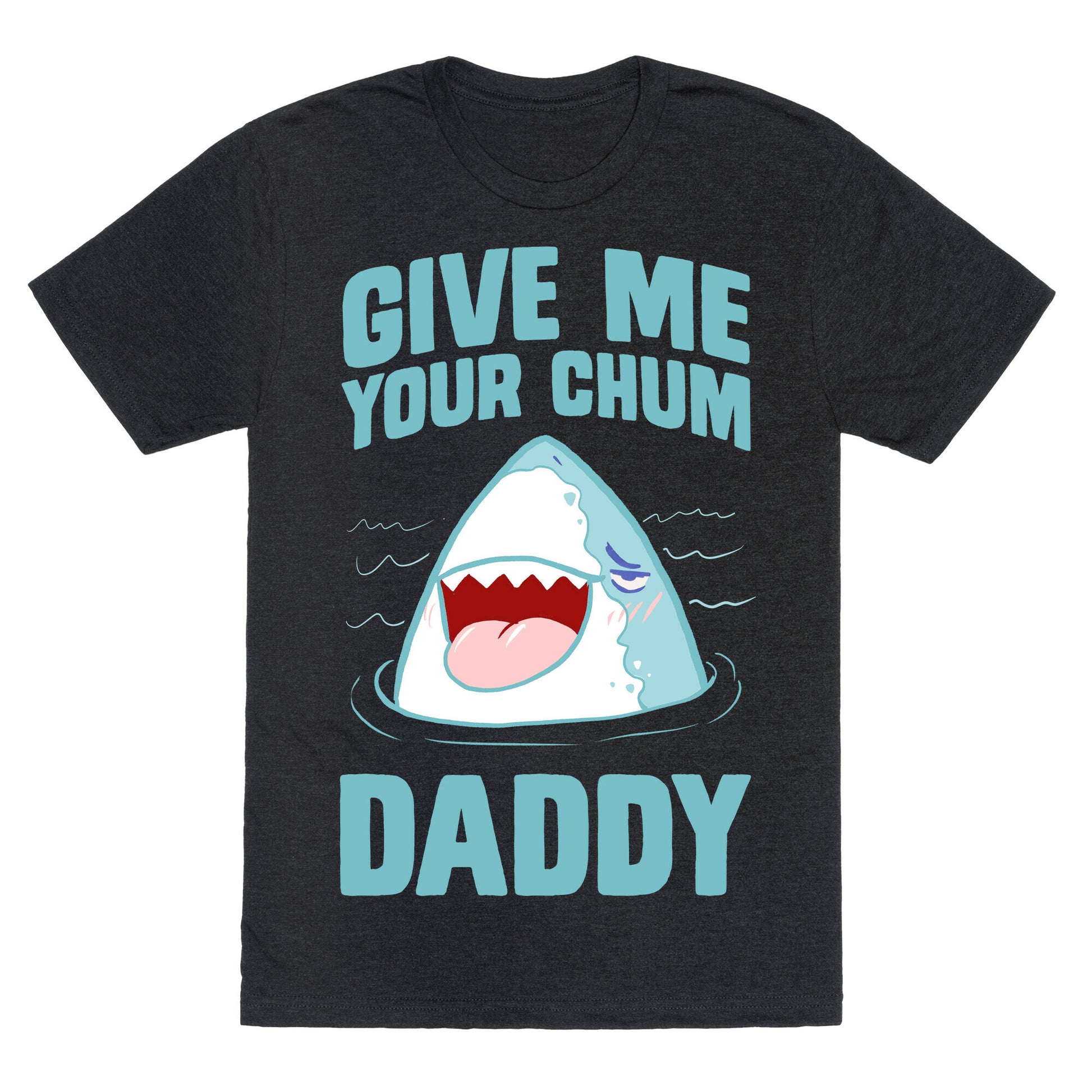 Give Me Your Chum Daddy Unisex Triblend Tee
