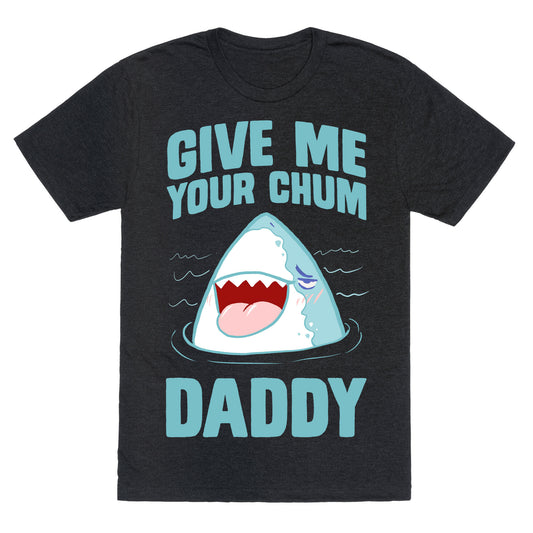Give Me Your Chum Daddy Unisex Triblend Tee