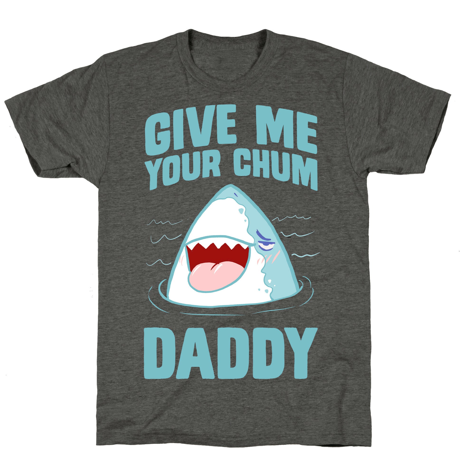 Give Me Your Chum Daddy Unisex Triblend Tee