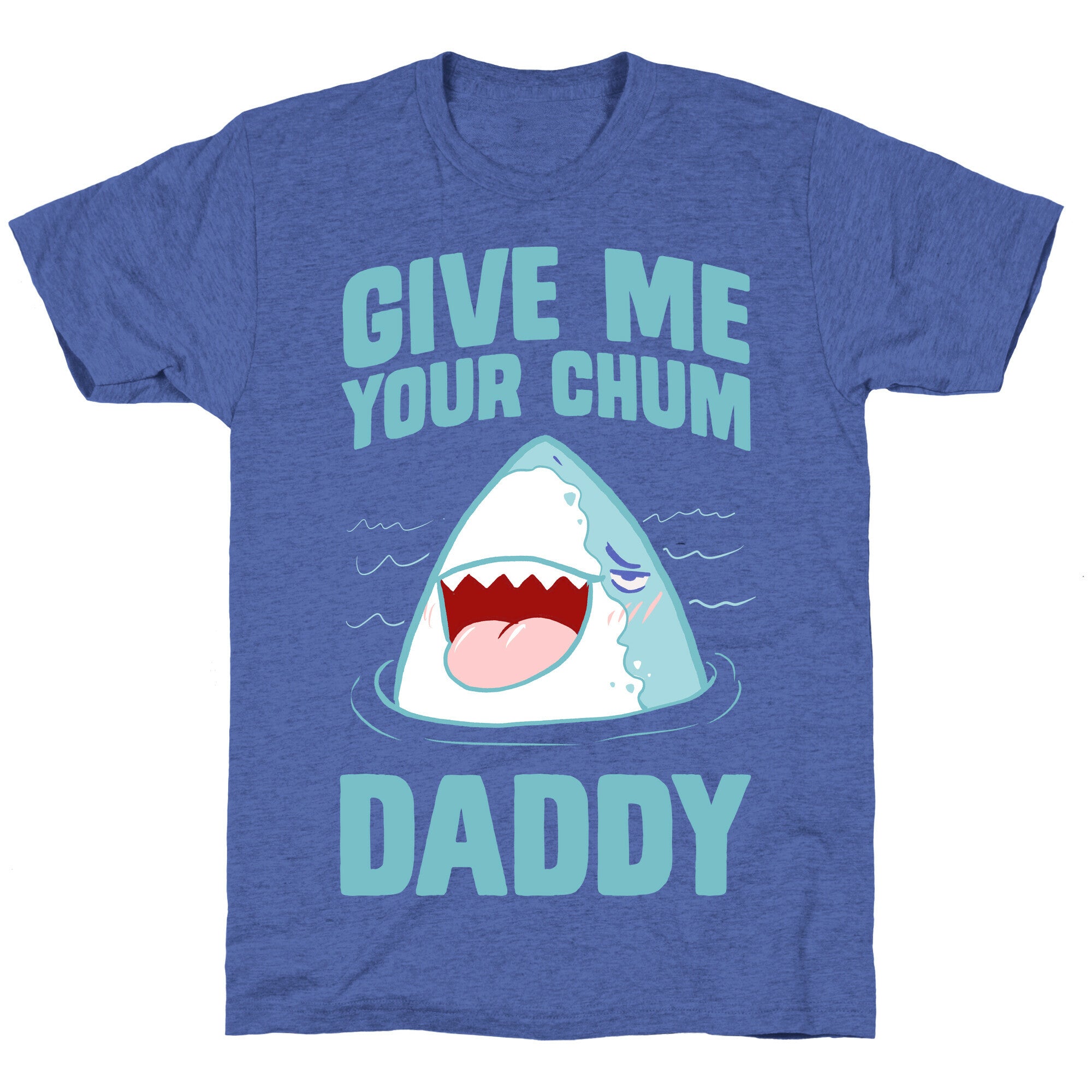 Give Me Your Chum Daddy Unisex Triblend Tee
