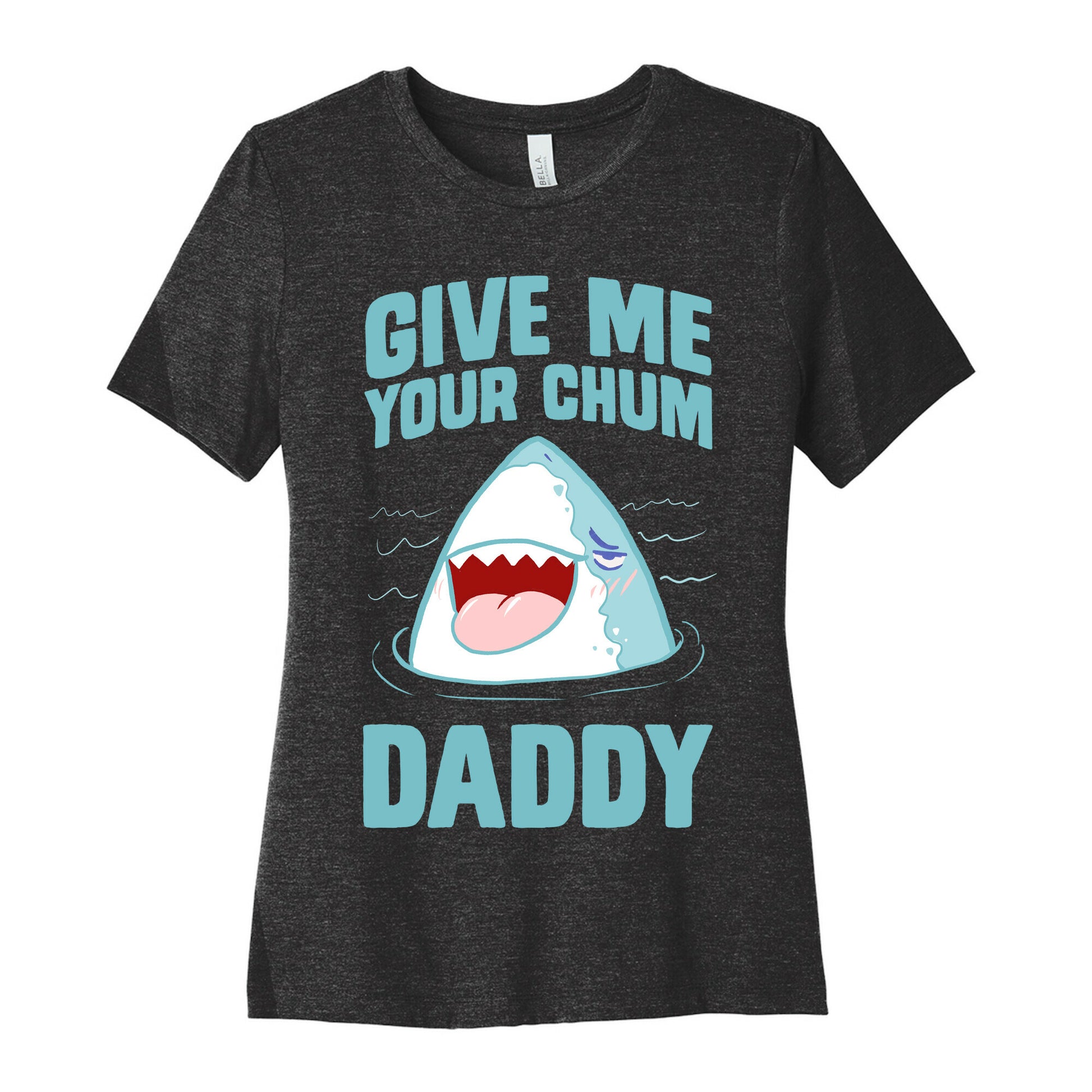 Give Me Your Chum Daddy Women's Cotton Tee