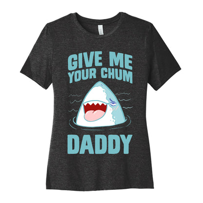 Give Me Your Chum Daddy Women's Cotton Tee