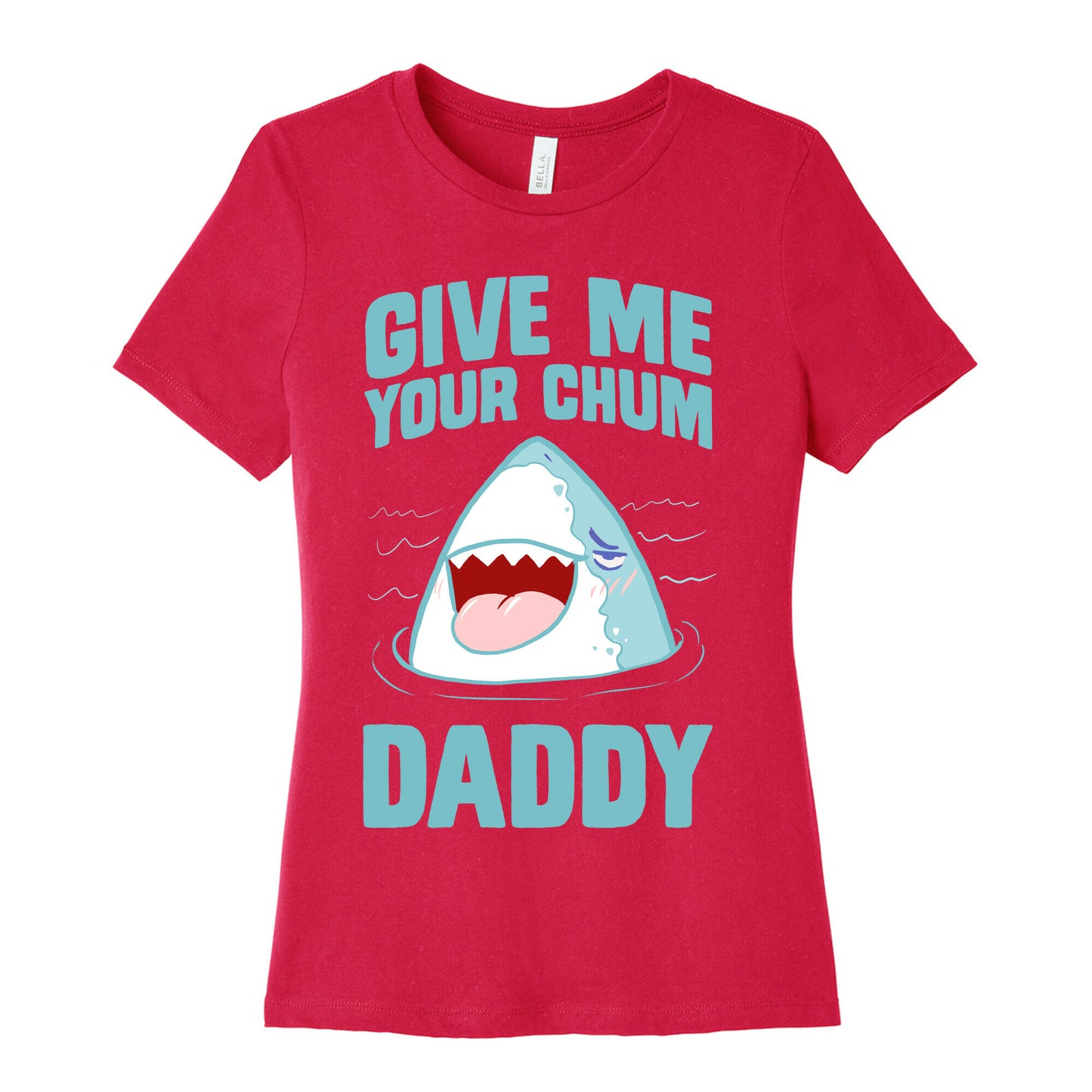 Give Me Your Chum Daddy Women's Cotton Tee