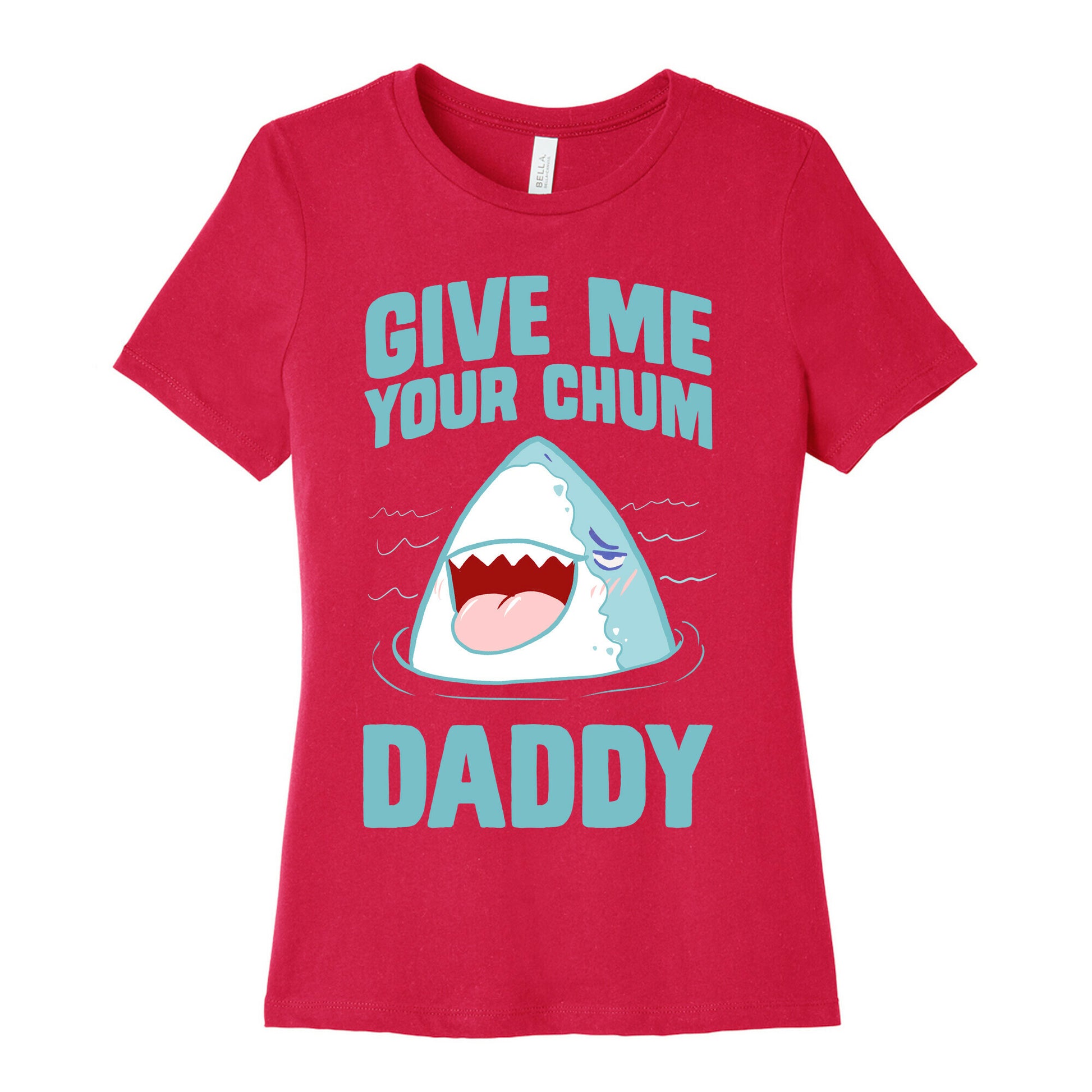 Give Me Your Chum Daddy Women's Cotton Tee