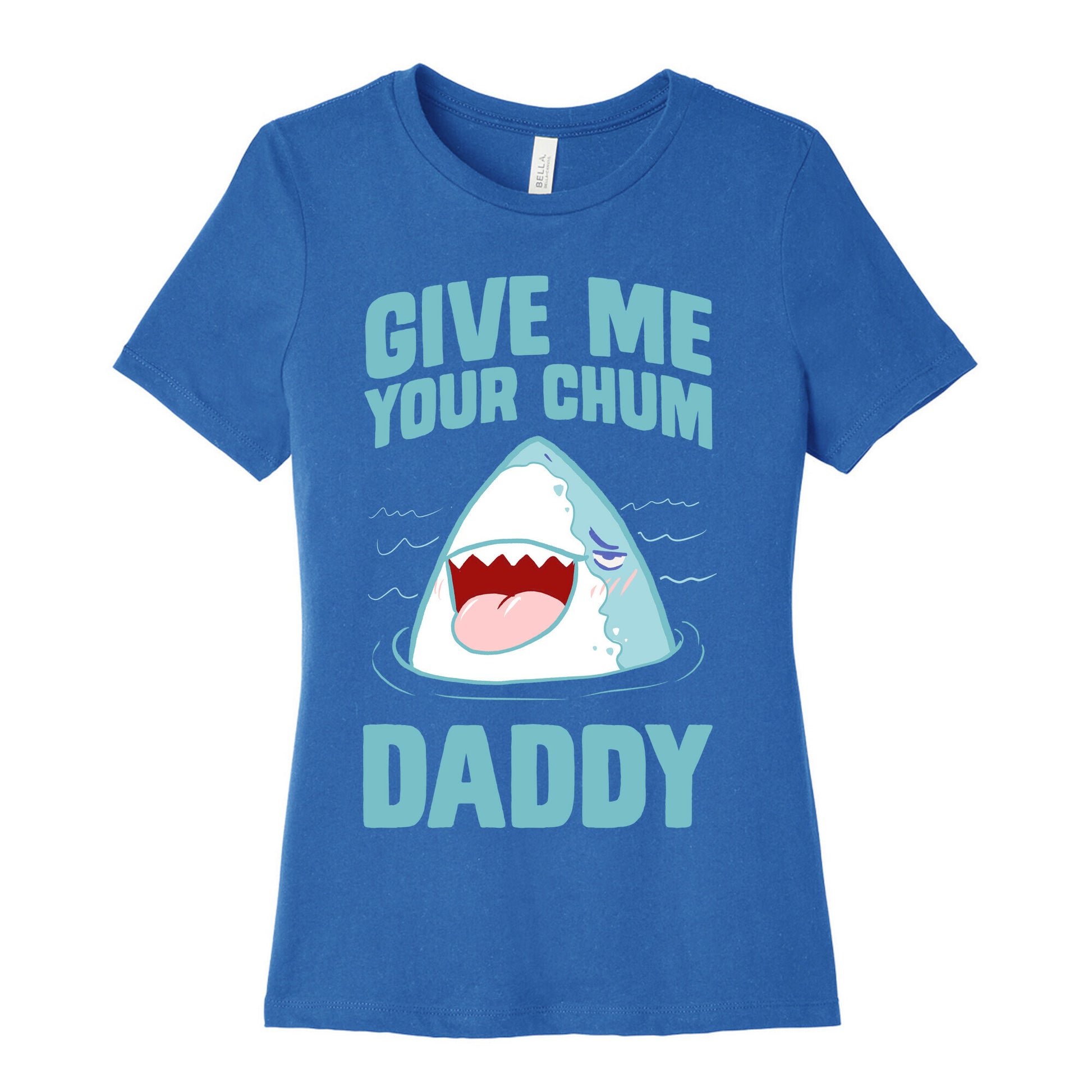 Give Me Your Chum Daddy Women's Cotton Tee