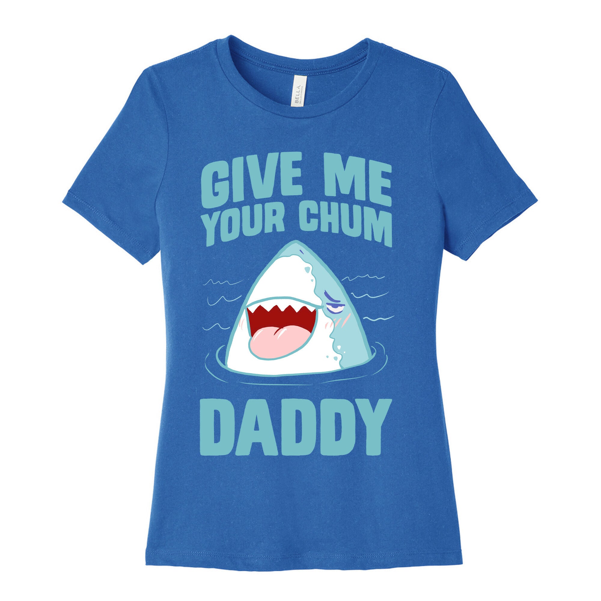 Give Me Your Chum Daddy Women's Cotton Tee