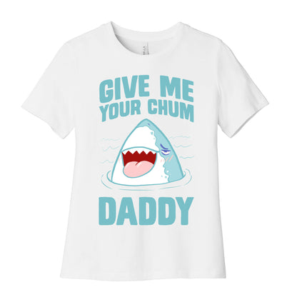Give Me Your Chum Daddy Women's Cotton Tee