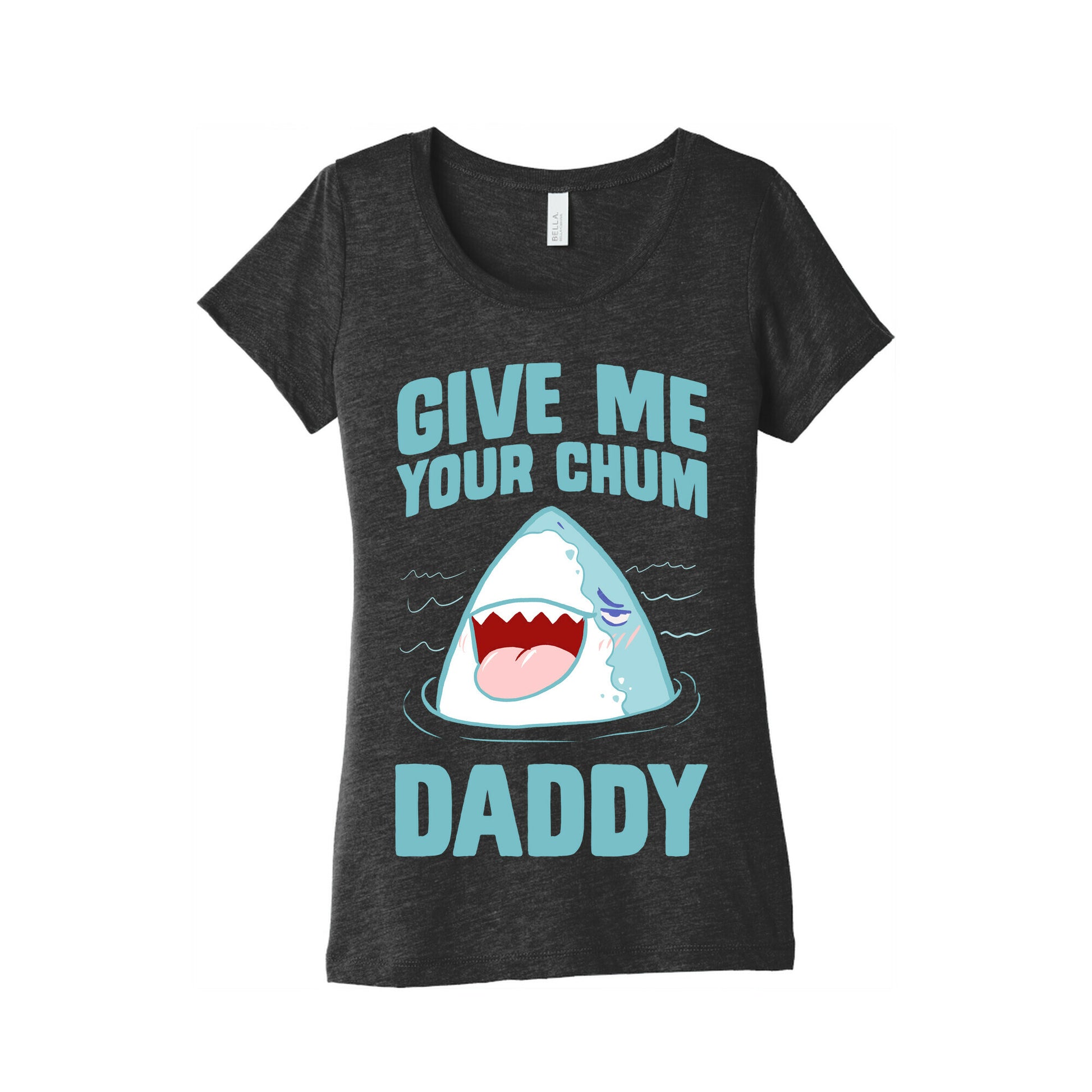 Give Me Your Chum Daddy Women's Triblend Tee
