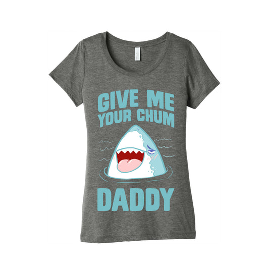 Give Me Your Chum Daddy Women's Triblend Tee