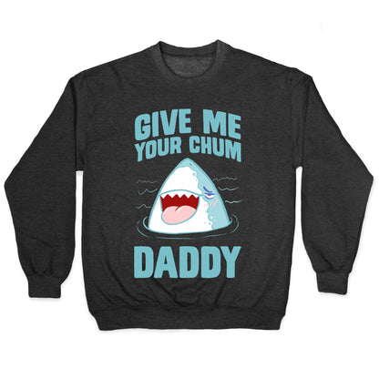 Give Me Your Chum Daddy Crewneck Sweatshirt