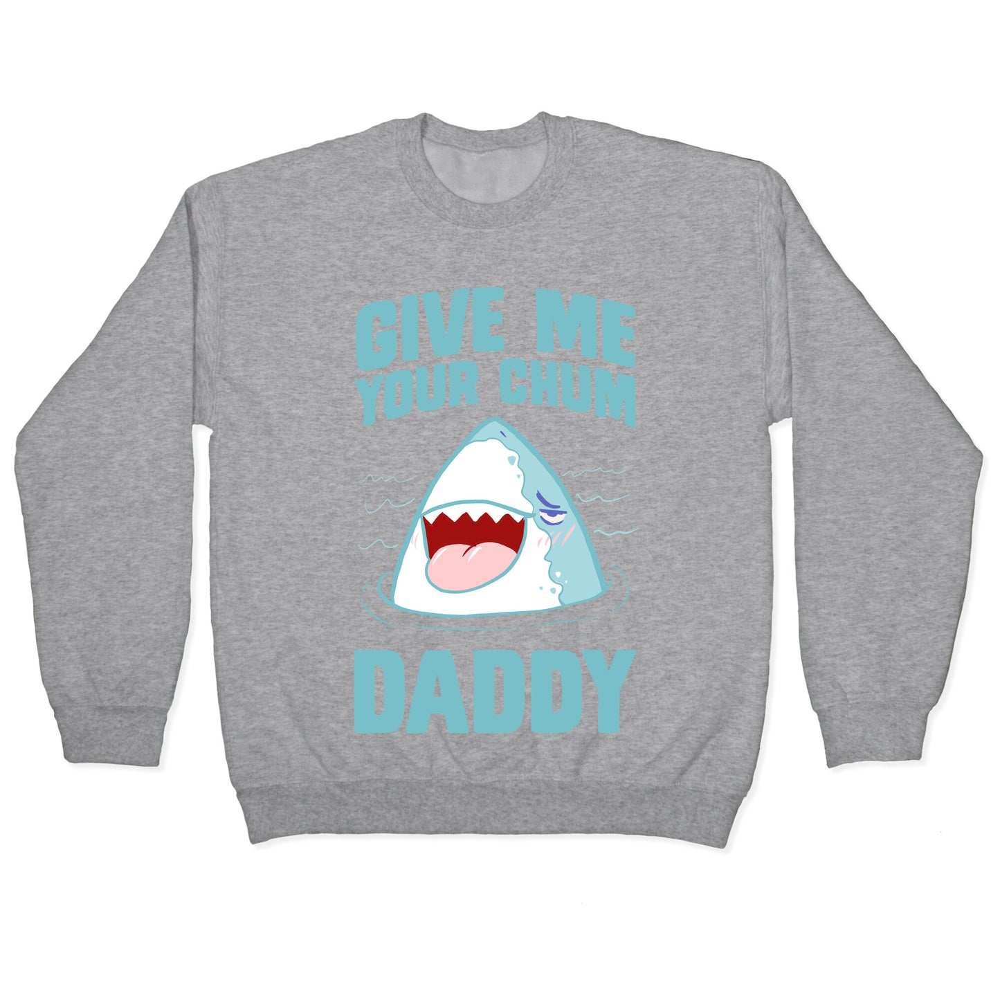 Give Me Your Chum Daddy Crewneck Sweatshirt