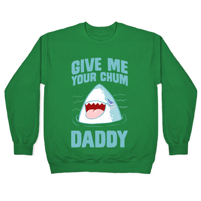 Give Me Your Chum Daddy Crewneck Sweatshirt