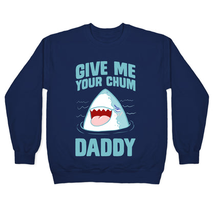 Give Me Your Chum Daddy Crewneck Sweatshirt