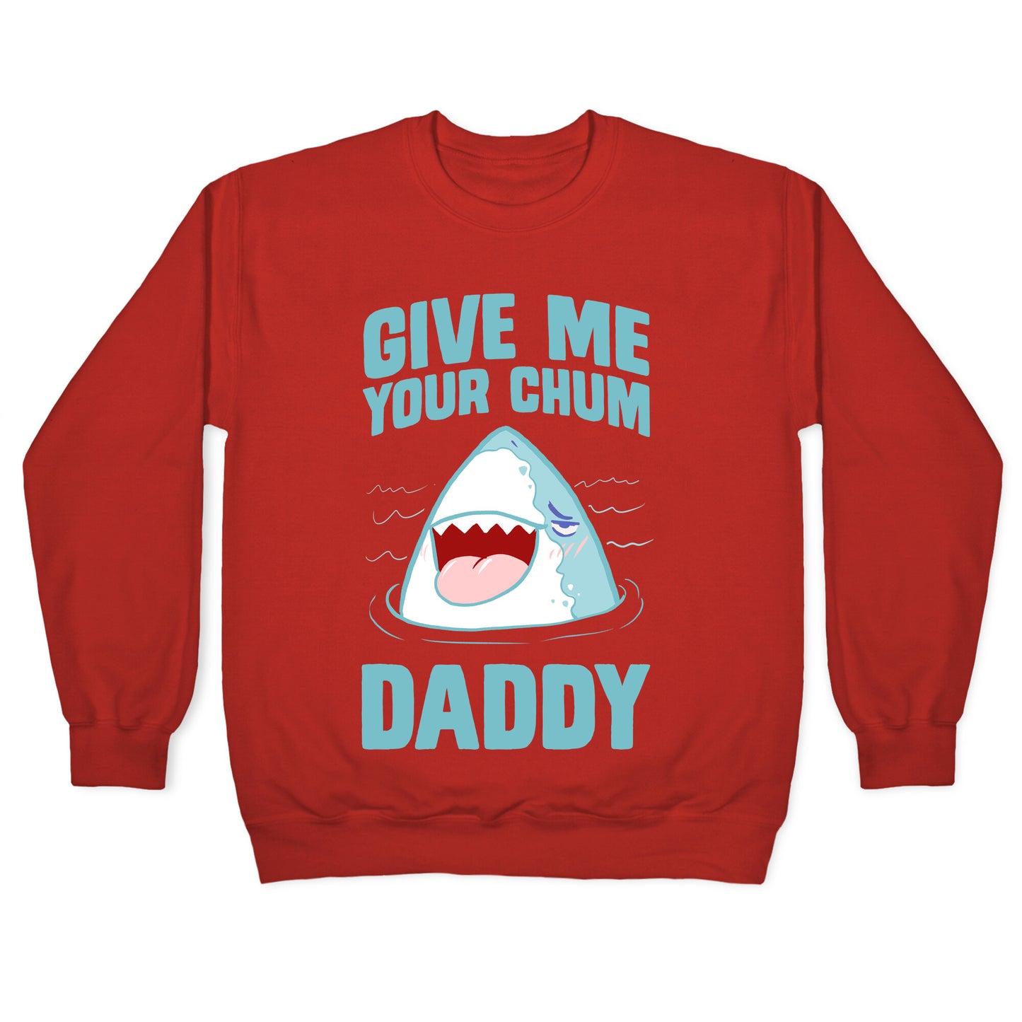 Give Me Your Chum Daddy Crewneck Sweatshirt