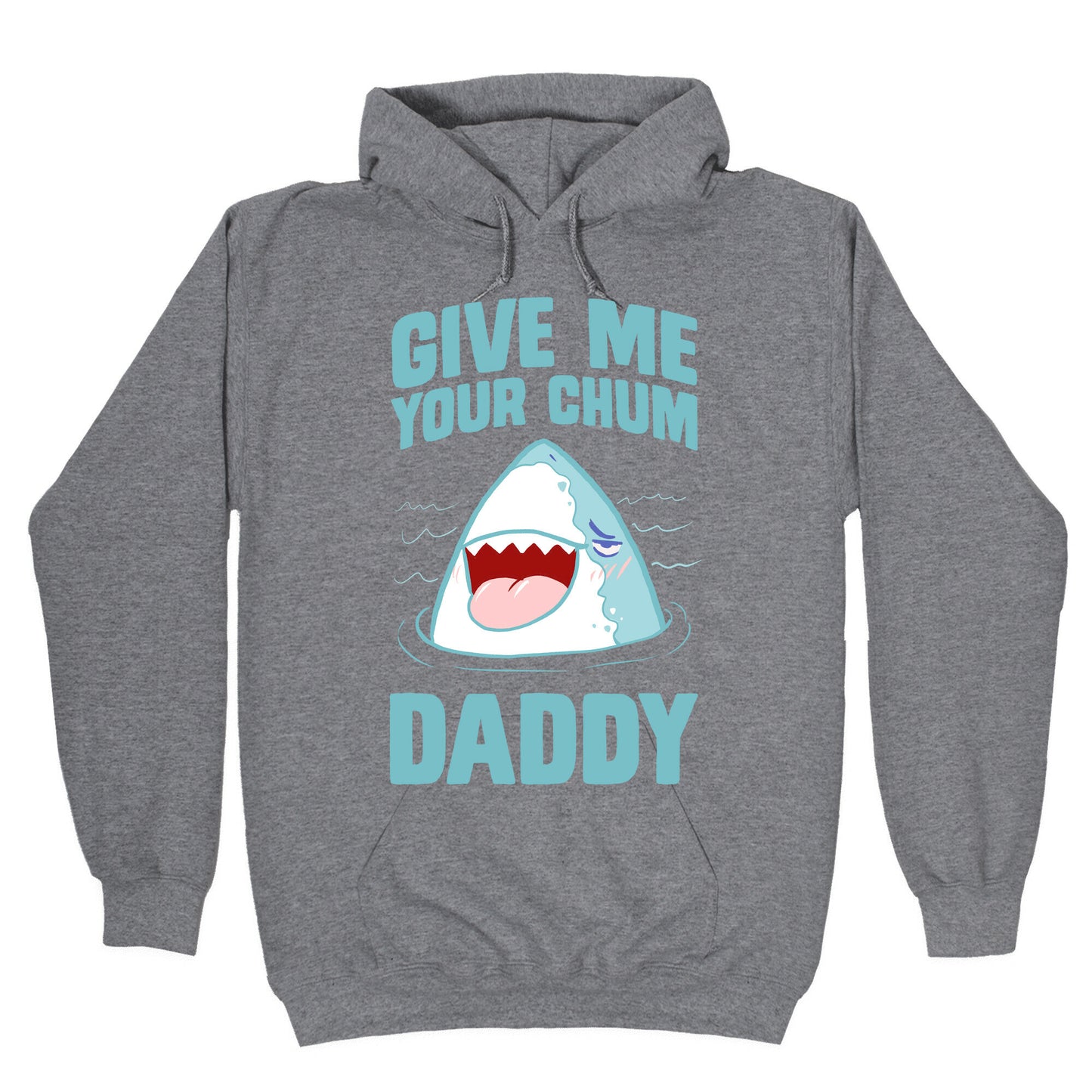 Give Me Your Chum Daddy Hoodie