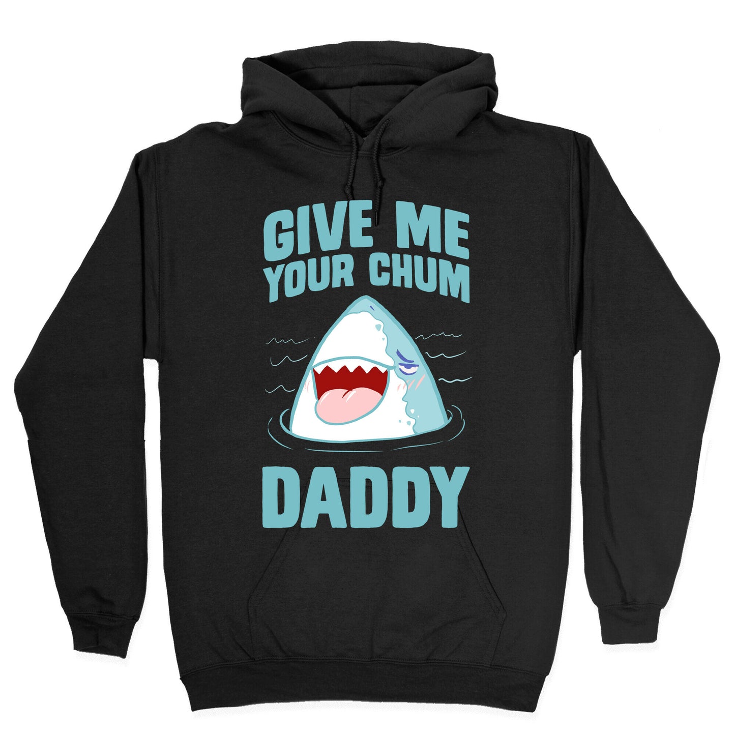 Give Me Your Chum Daddy Hoodie