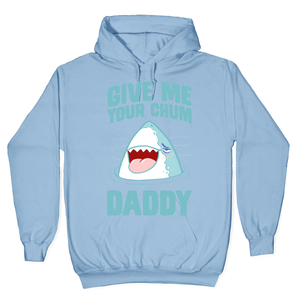 Give Me Your Chum Daddy Hoodie