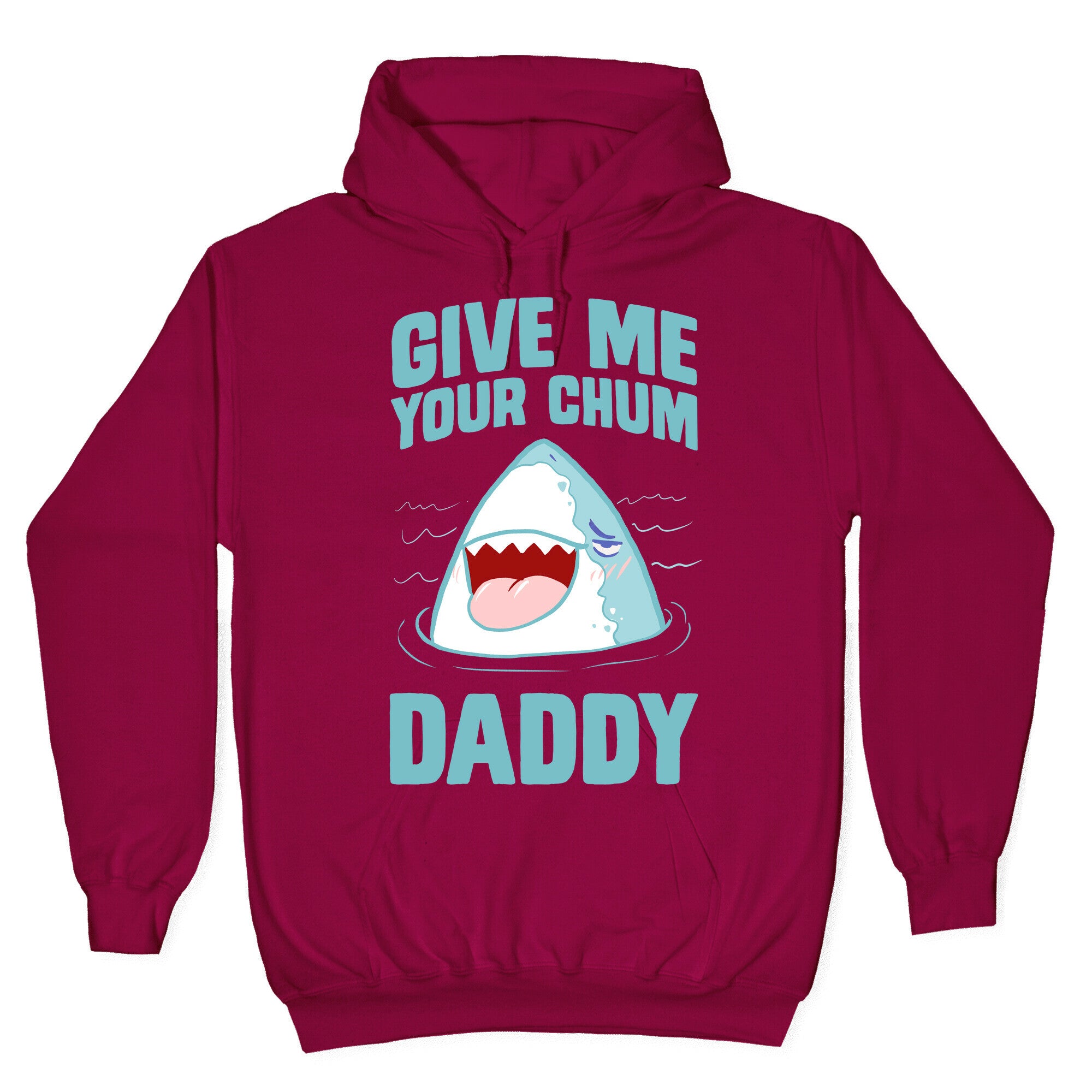 Give Me Your Chum Daddy Hoodie