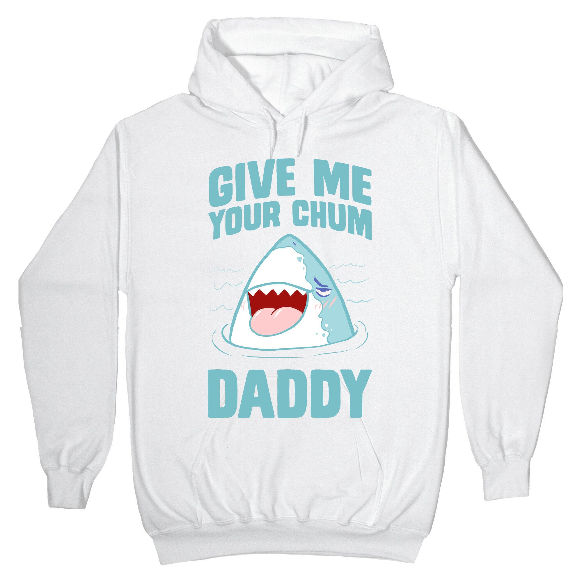 Give Me Your Chum Daddy Hoodie