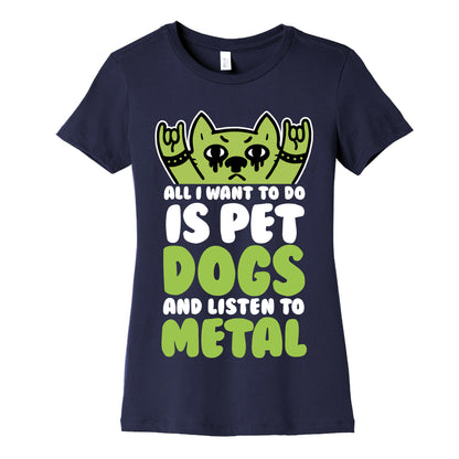 All I Want To Do Is Pet Dogs And Listen To Metal Women's Cotton Tee
