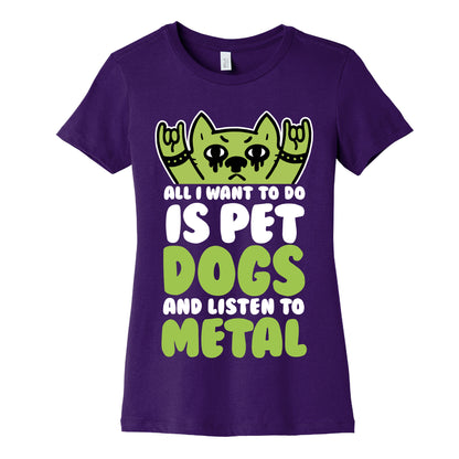All I Want To Do Is Pet Dogs And Listen To Metal Women's Cotton Tee