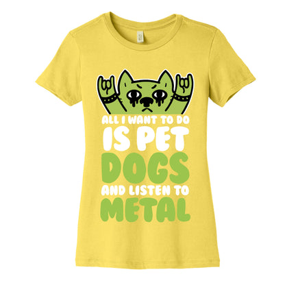All I Want To Do Is Pet Dogs And Listen To Metal Women's Cotton Tee